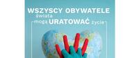 Plakat z napisem: WSZYSTCY OBYWATELE ŚWIATA MOGĄ URATOWAĆ ŻYCIE i dłonie splecione na tle ziemi w kształcie serca