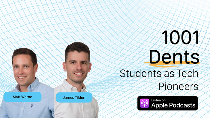 1001 Dents podcast flyer with headshot photos of Matt Warne and James Tilden, and episode title, Students as Tech Pioneers.