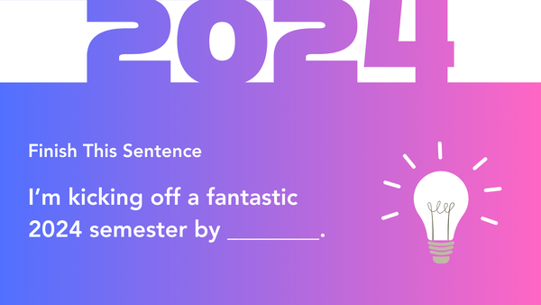 2024 Graphic Finish this sentence... I'm kicking off a fantastic 2024 semester by________.