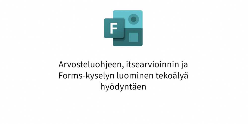 Microsoft Formsin logo ja teksti "Arvosteluohjeen, itsearvioinnin ja Forms-kyselyn luominen tekoälyä hyödyntäen."