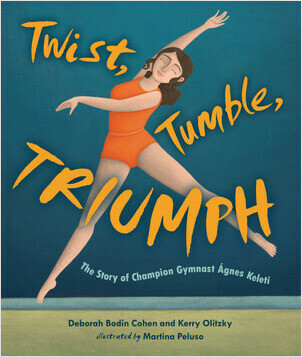 Cover: Twist, Tumble, Triumph: The Story of Champion Gymnast Ágnes Keleti