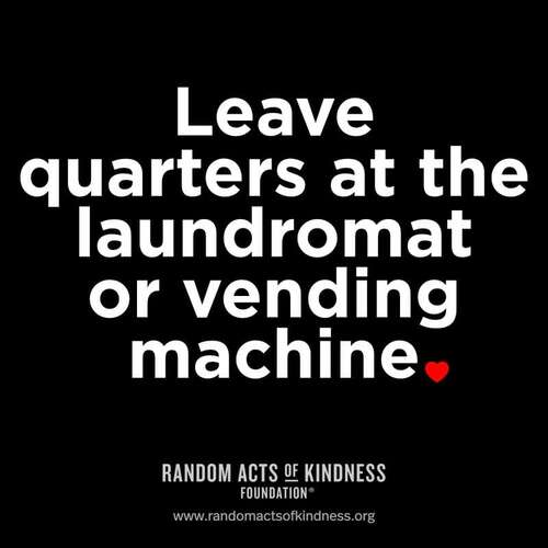 Leave quarters at the laundromat or vending machine.