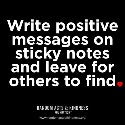 Write positive messages on sticky notes and leave for others to find.