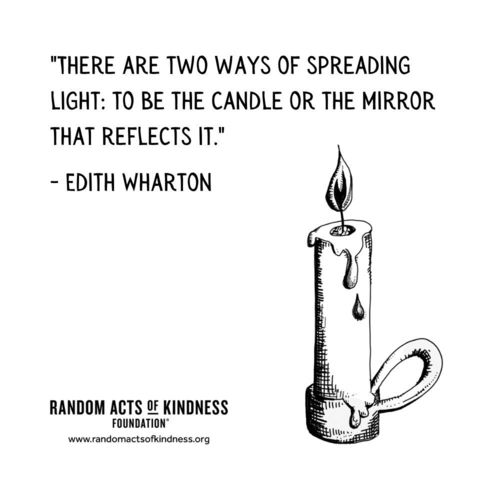 There are two ways of spreading light: to be the candle or the mirror that reflects it. Edith Wharton