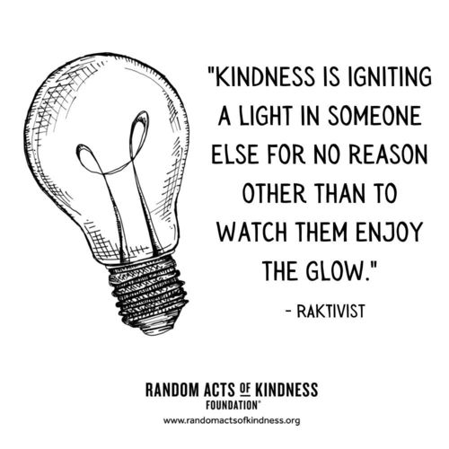 Kindness is igniting a light in someone else for no reason other than to watch them enjoy the glow. RAKtivist