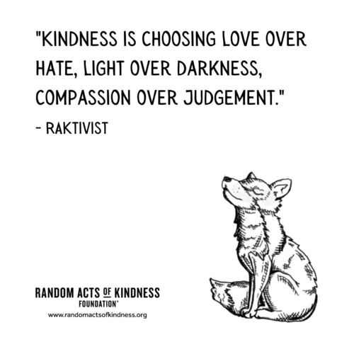 Kindness is choosing love over hate, light over darkness, compassion over judgement. RAKtivist