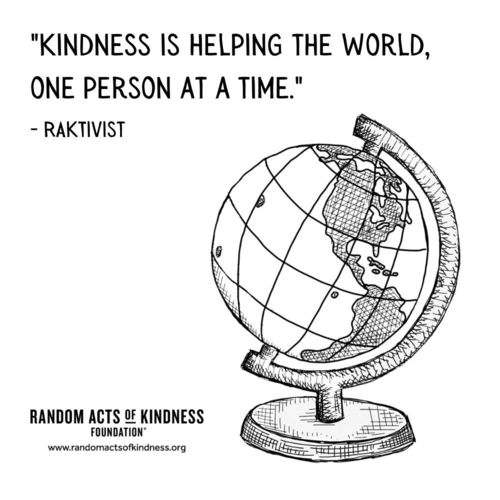 Kindness is helping the world, one person at a time. RAKtivist