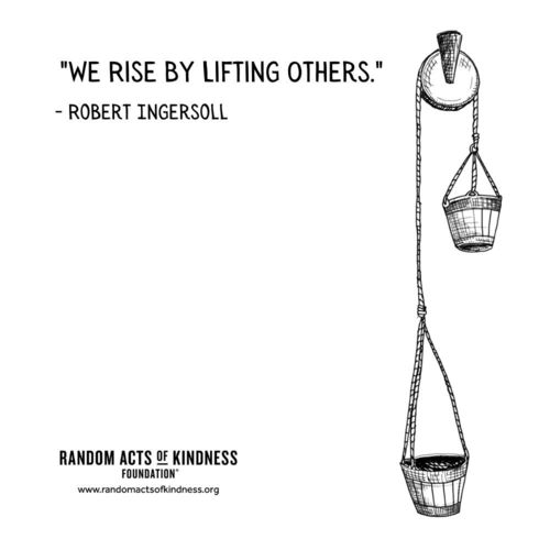 We rise by lifting others. Robert Ingersoll