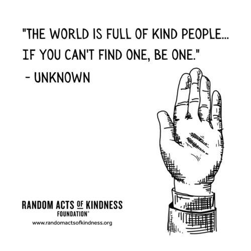 The world is full of kind people... If you can't find one, be one Unknown