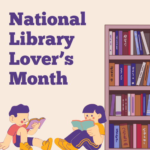 National Library Lover’s Month 		