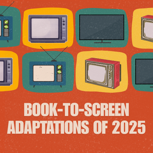 Most Anticipated Book-to-Screen Adaptations of 2025