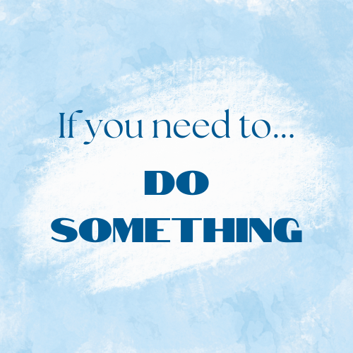 If you need to... Do Something