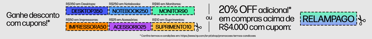 Ganhe desconto com cupons!* R$350 em Desktops: DESKTOP350 R$250 em Notebooks: NOTEBOOK250 R$90 em Monitores: MONITOR90 R$50 em impressoras: IMPRESSORA50 R$25 em accesórios: ACCESORIO25 R$10 em suprimentos: SUPRIMENTO10 ou 20% OFF adicional* em compras acima de R$4,000 com cupom: RELAMPAGO * Confira termos e condições em: https://www.hp.com/br-pt/shop/promocoes-termos-condicoes