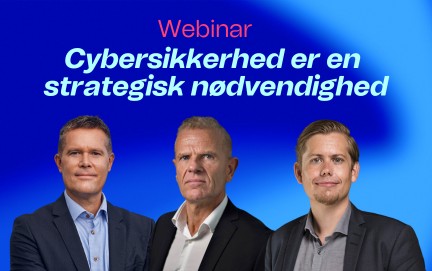 Webinar: Cybersikkerhed er en strategisk nødvendighed