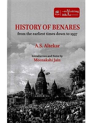 History of Benares from The Earliest Times Down to 1937