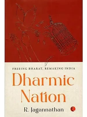 Dharmic Nation: Freeing Bharat, Remaking India