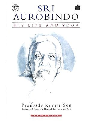 Sri Aurobindo (His Life and Yoga)