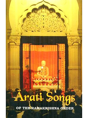 Arati Songs of The Ramakrishna Order (Sanskrit Text, Transliteration, English Translation and Detailed Commentary)