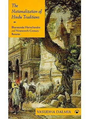 The Nationalization of Hindu Traditions (Bharatendu Harischandra and Nineteenth Century Banaras)