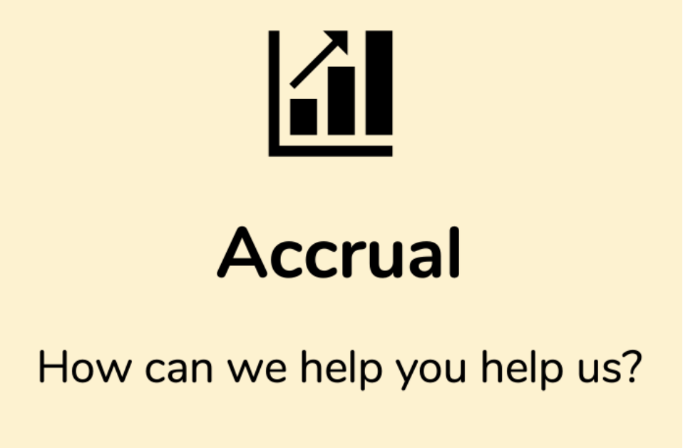 Accrual - How can we help you help us?