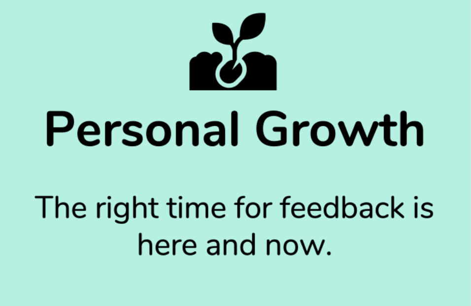 Personal Growth - the right time for feedback is here and now