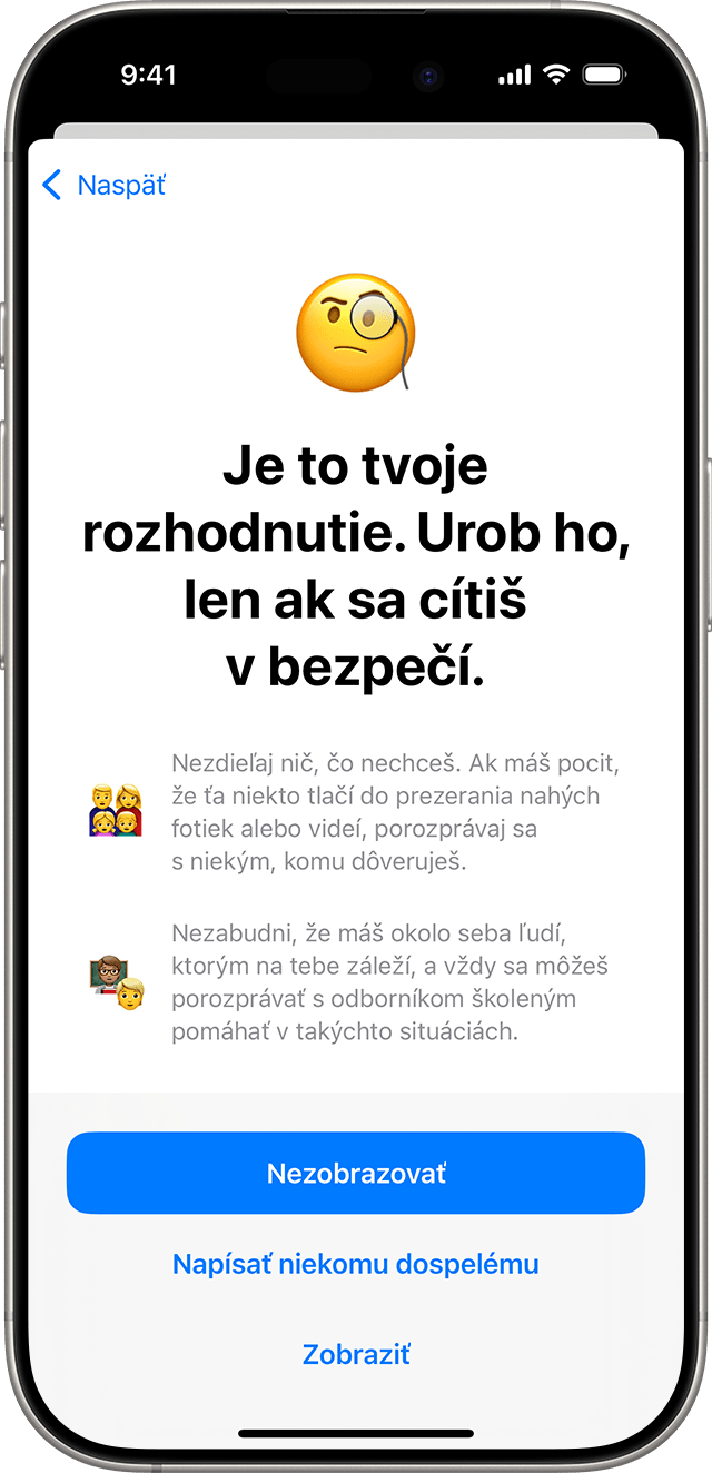 Ak sa dieťa pokúsi poslať fotku alebo video, ktoré možno obsahujú citlivý obsah, funkcia Bezpečnosť komunikácie zabezpečí, aby zostalo v bezpečí.