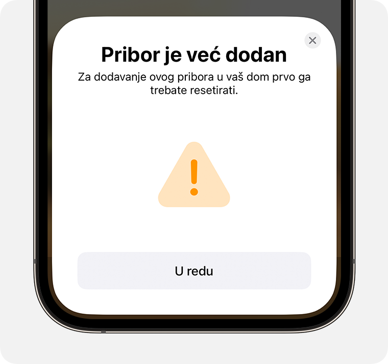 Na iPhone uređaju prikazat će se poruka da je oprema već dodana koja sadrži upute „Da biste tu opremu dodali u svoj dom, najprije ćete je morati resetirati”