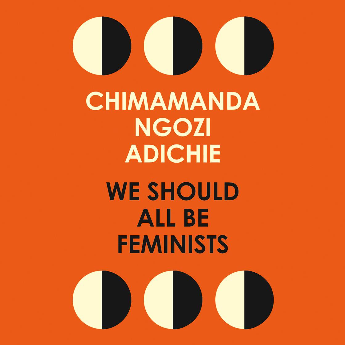 We Should All Be Feminists by Chimamanda Ngozi Adichie