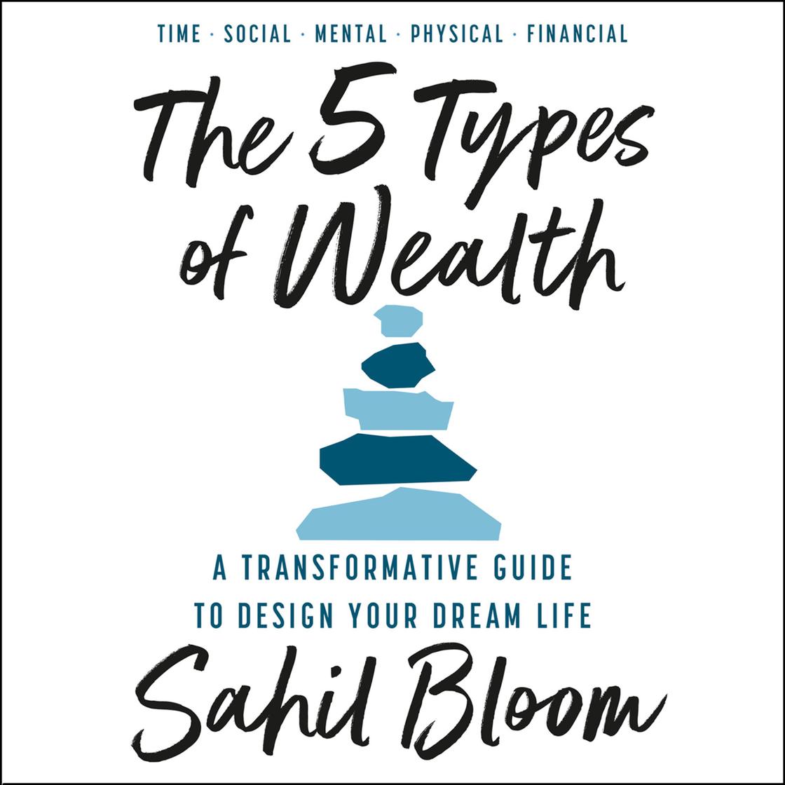 The 5 Types of Wealth by Sahil Bloom