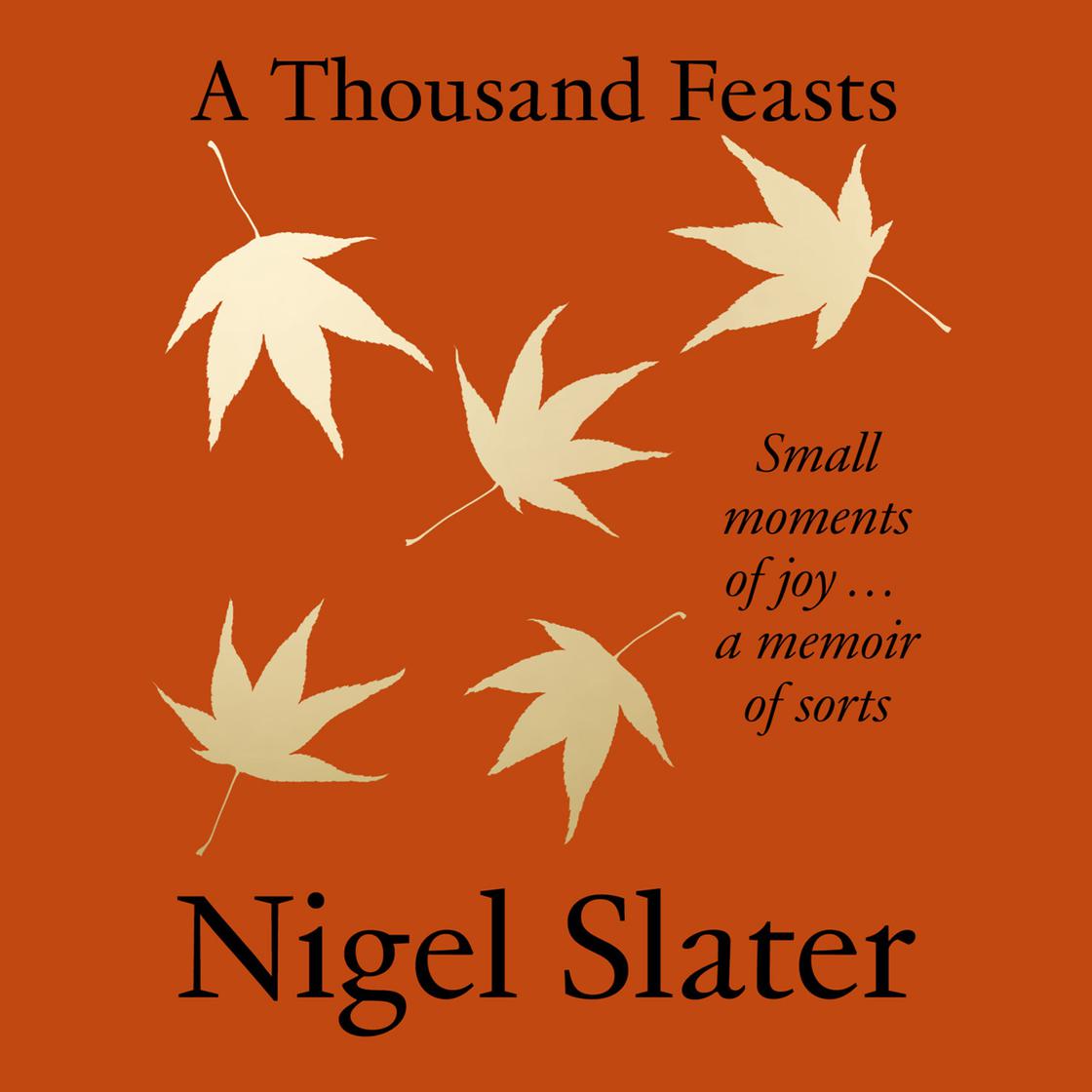 A Thousand Feasts by Nigel Slater