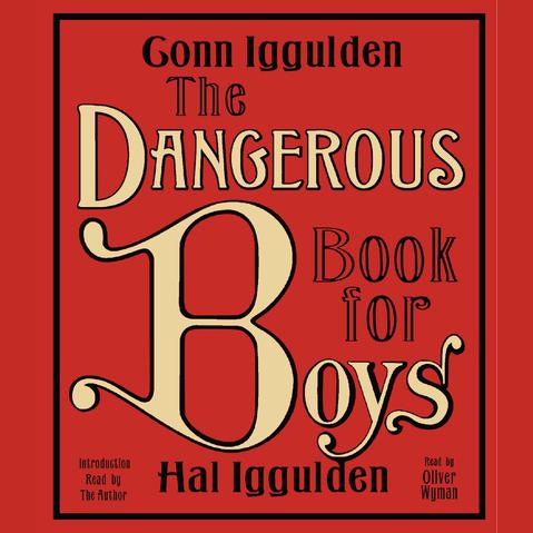 The Dangerous Book for Boys by Conn Iggulden & Hal Iggulden