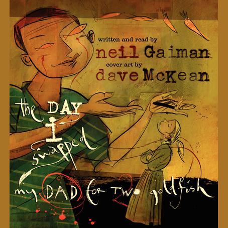 The Day I Swapped My Dad for Two Goldfish by Neil Gaiman