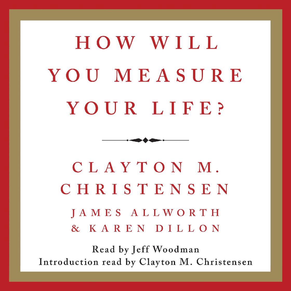 How Will You Measure Your Life? by Clayton M. Christensen, James Allworth & Karen Dillon