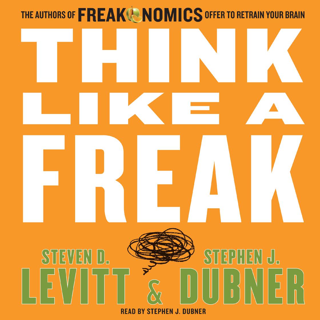 Think Like a Freak by Steven D. Levitt & Stephen J. Dubner