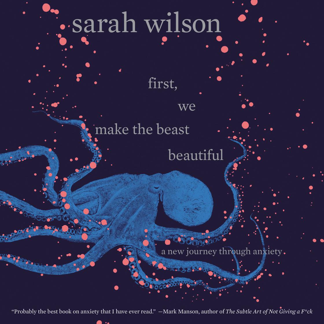 First, We Make the Beast Beautiful by Sarah Wilson