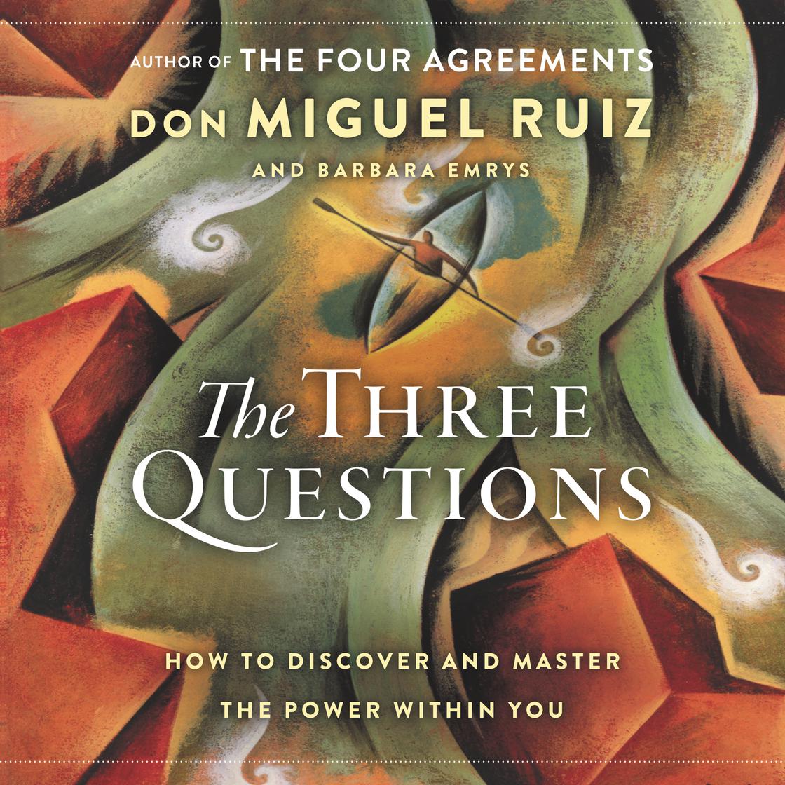 The Three Questions by Don Miguel Ruiz & Barbara Emrys