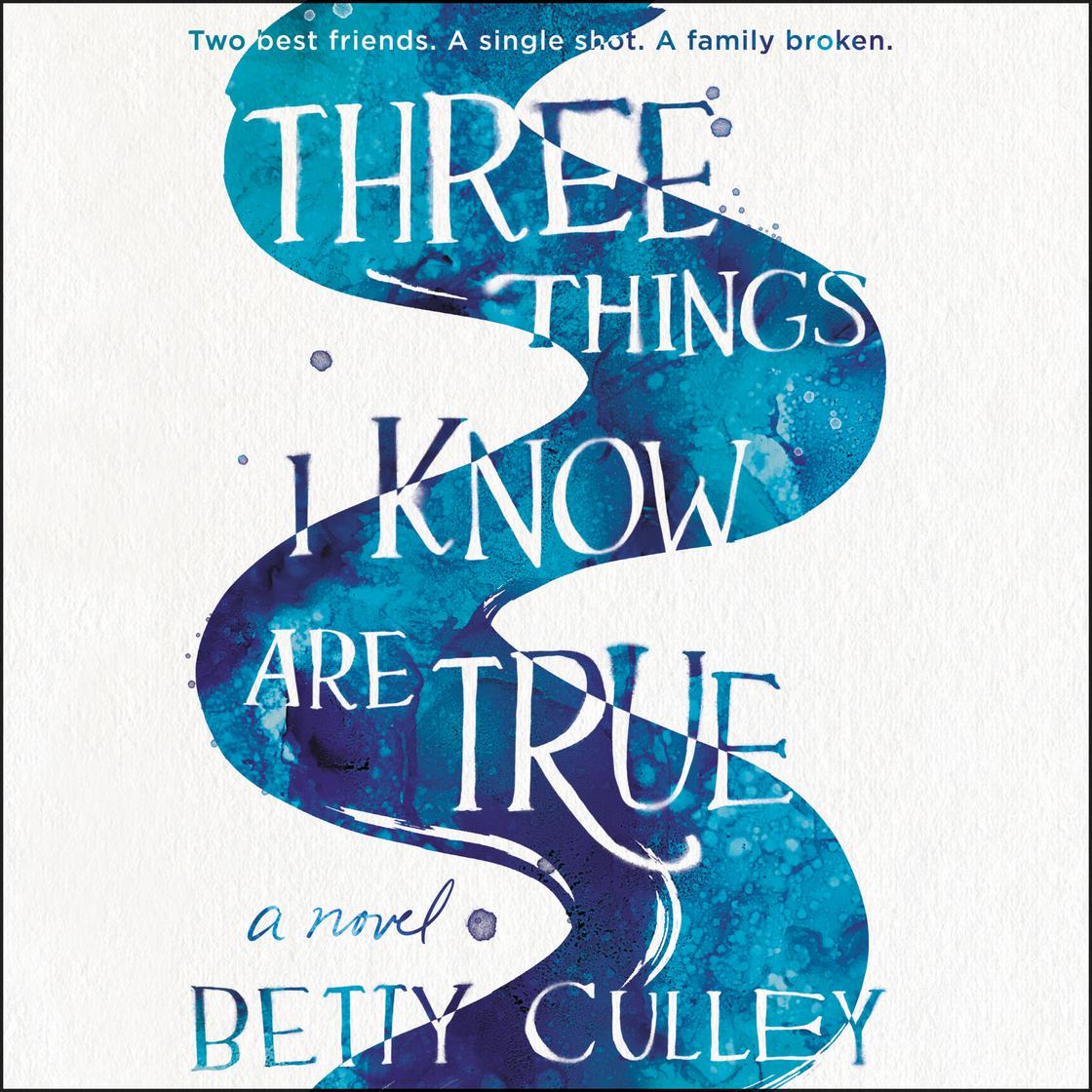 Three Things I Know Are True by Betty Culley