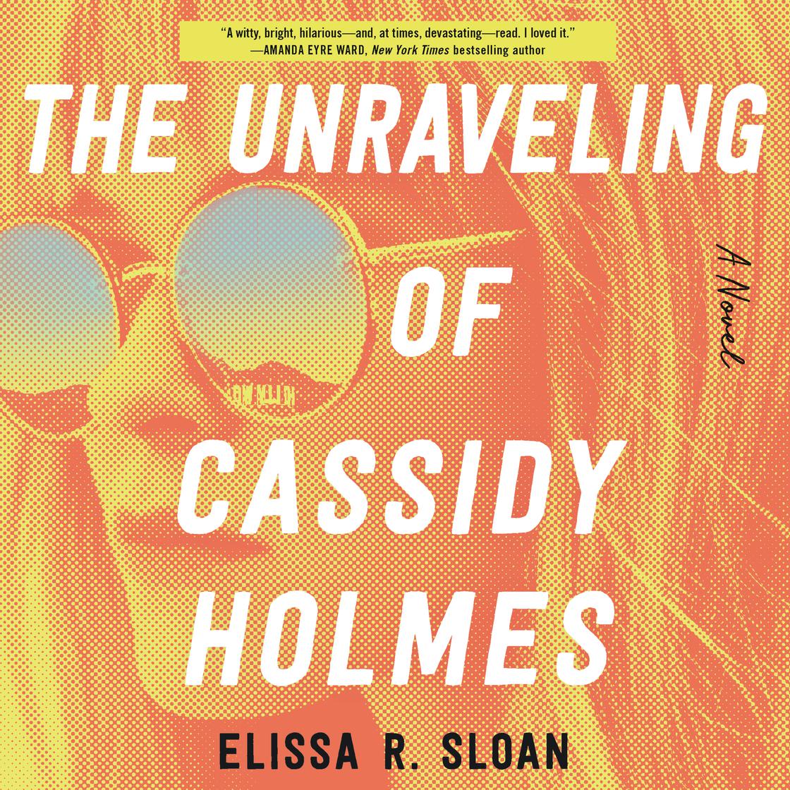 The Unraveling of Cassidy Holmes by Elissa R. Sloan