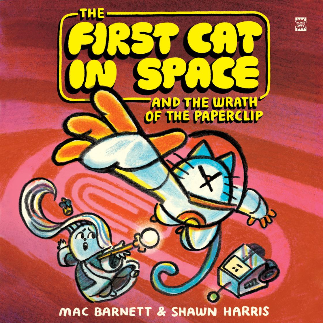 The First Cat in Space and the Wrath of the Paperclip by Mac Barnett