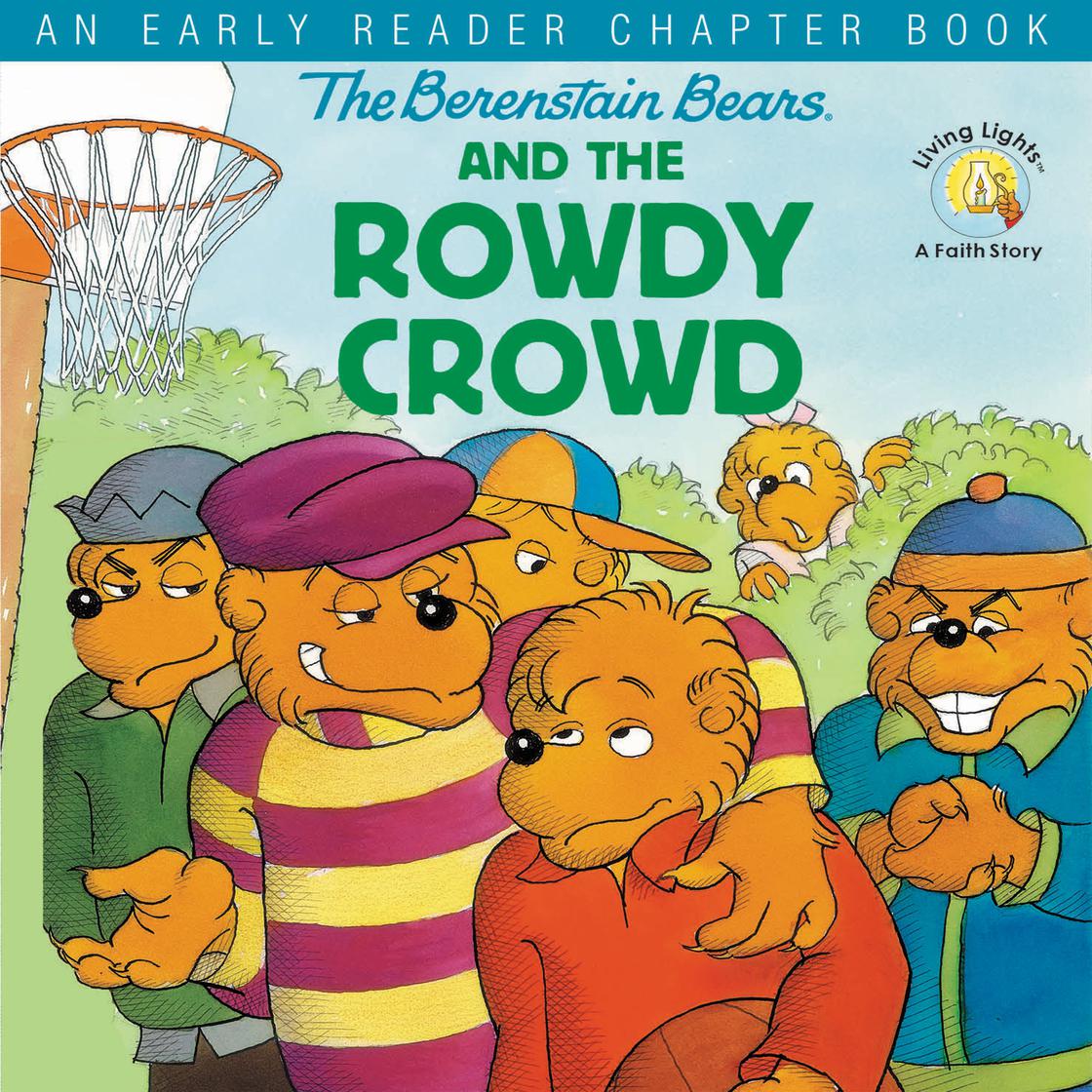 The Berenstain Bears and the Rowdy Crowd by Stan Berenstain, Jan Berenstain & Mike Berenstain