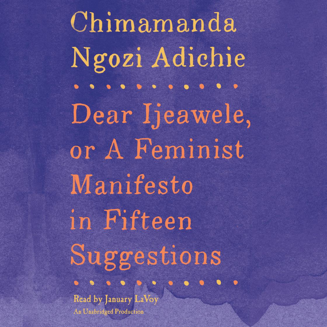 Dear Ijeawele, or A Feminist Manifesto in Fifteen Suggestions by Chimamanda Ngozi Adichie