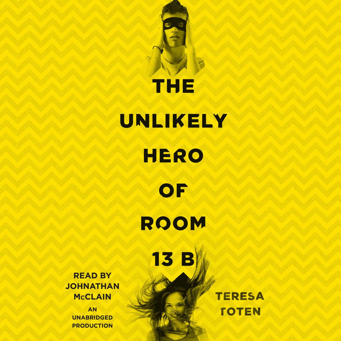 The Unlikely Hero of Room 13B by Teresa Toten