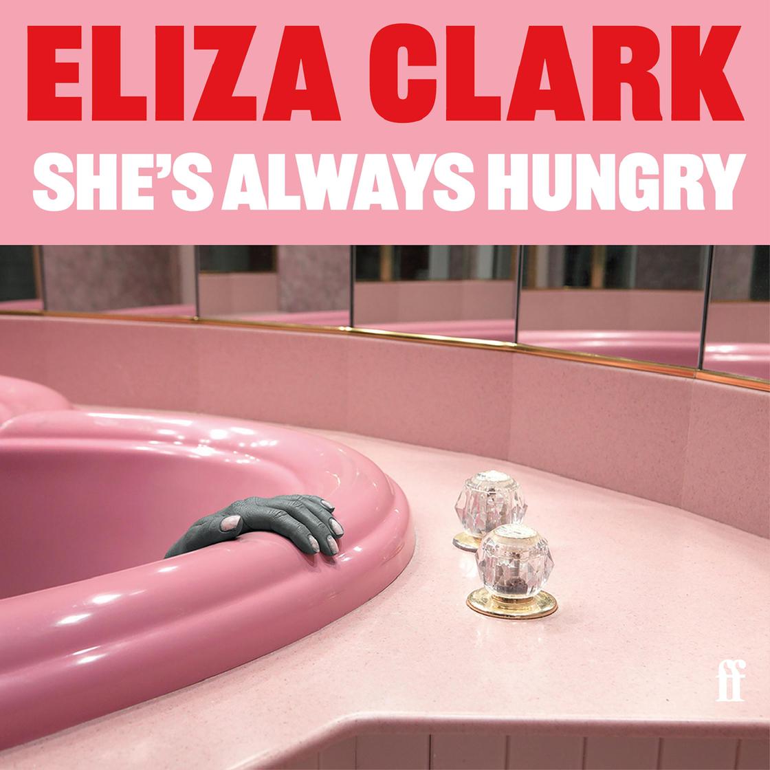 She's Always Hungry by Eliza Clark