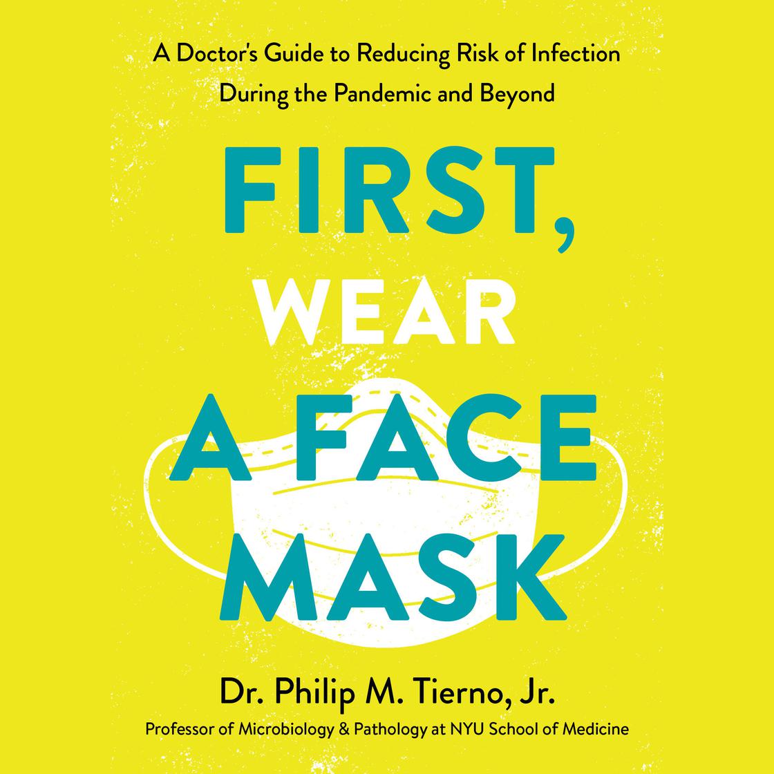 First, Wear a Face Mask by Dr. Philip M. Tierno, Jr.