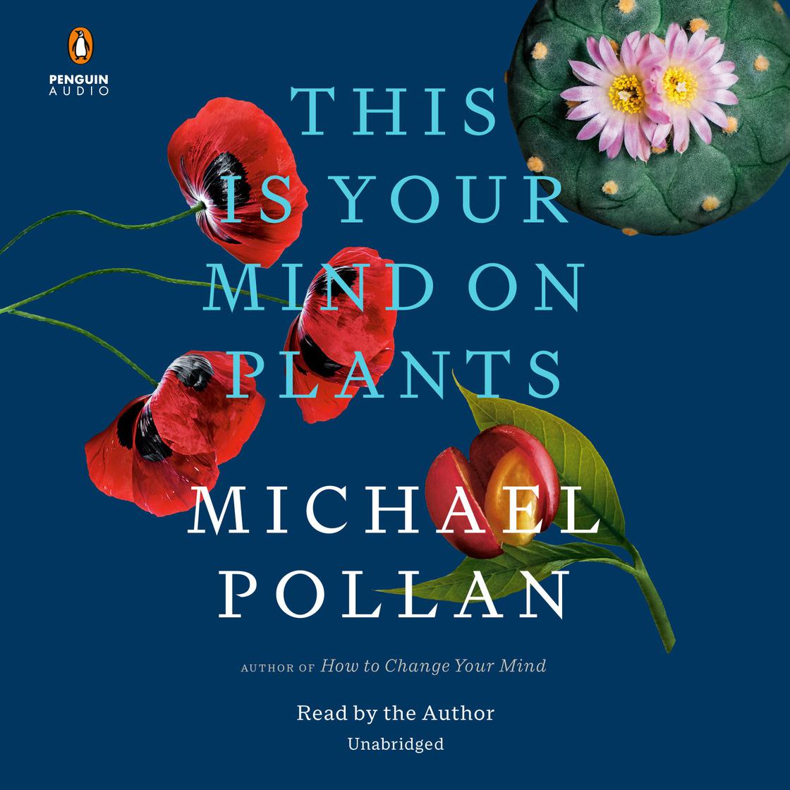 This Is Your Mind on Plants by Michael Pollan