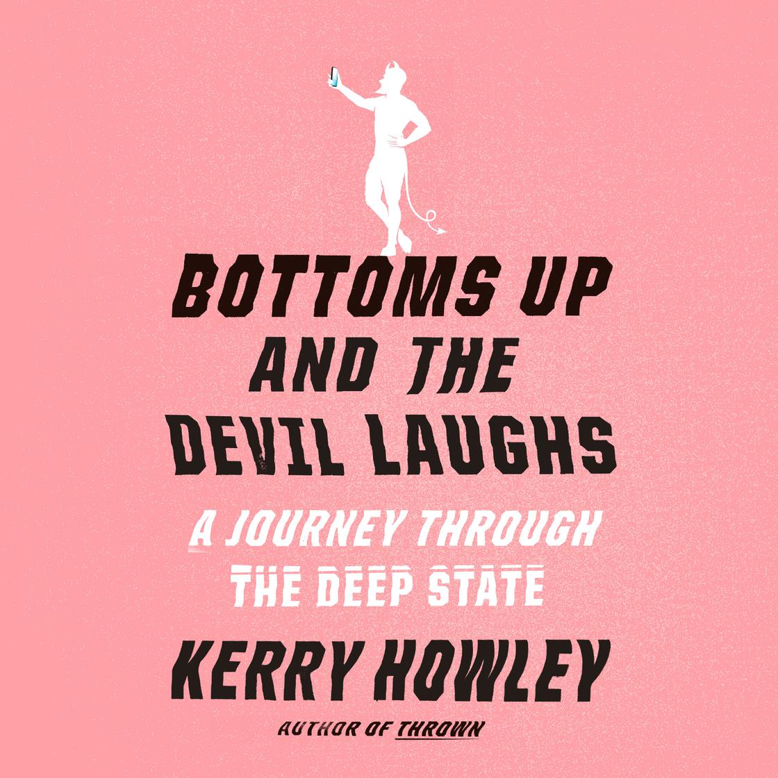 Bottoms Up and the Devil Laughs by Kerry Howley