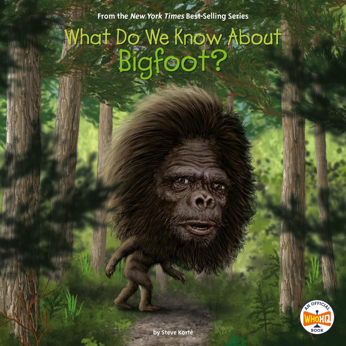 What Do We Know About Bigfoot? by Steve Korté & Who HQ