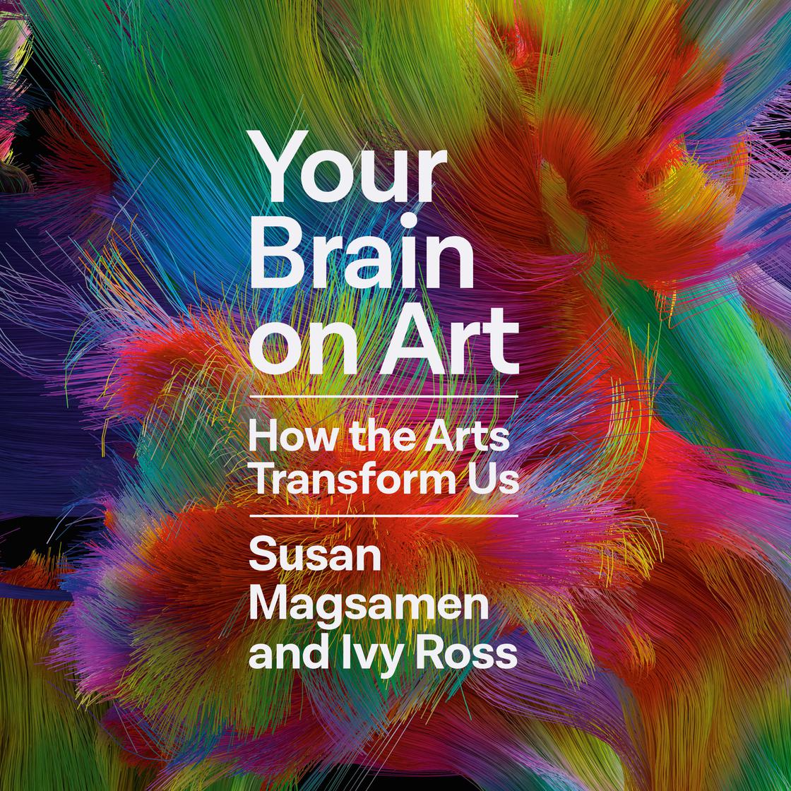 Your Brain on Art by Susan Magsamen & Ivy Ross