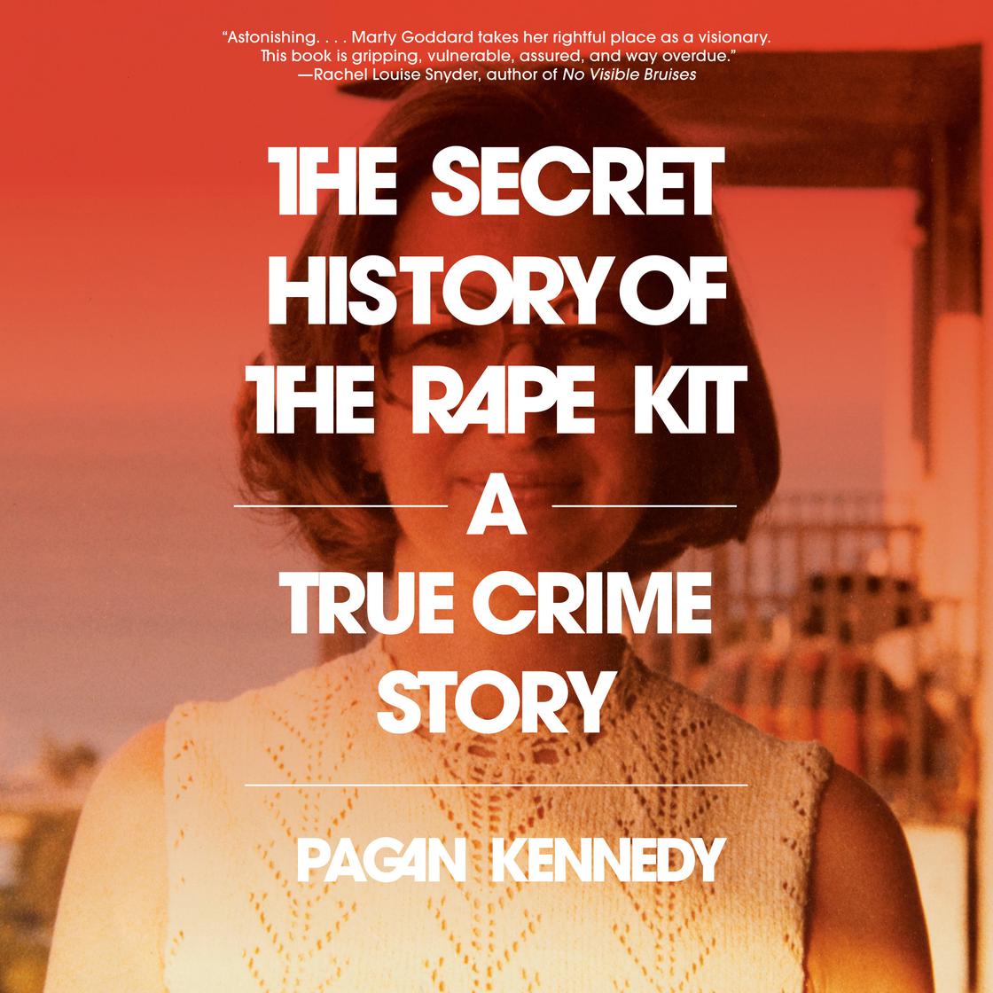 The Secret History of the Rape Kit by Pagan Kennedy