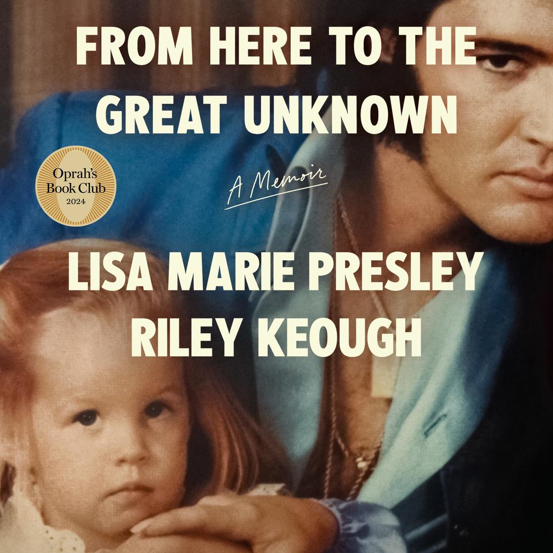 From Here to the Great Unknown: Oprah's Book Club by Lisa Marie Presley & Riley Keough